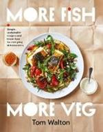 More Fish, More Veg: Simple, sustainable recipes and know-how for everyday deliciousness