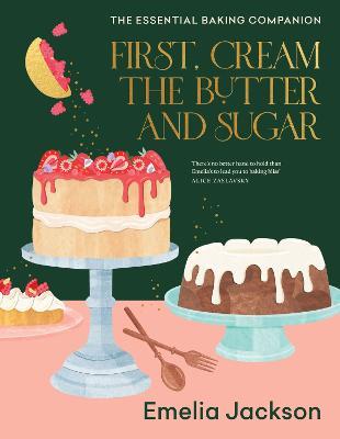 First, Cream the Butter and Sugar: The essential baking companion - Emelia Jackson - cover