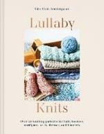 Lullaby Knits: Over 20 Knitting Patterns for Baby Booties, Cardigans, Vests, Dresses and Blankets