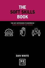 The Soft Skills Book: The key difference to becoming highly effective and valued