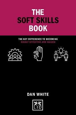 The Soft Skills Book: The key difference to becoming highly effective and valued - Dan White - cover