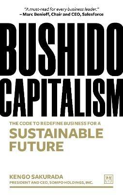 Bushido Capitalism: The code to redefine business for a sustainable future - Kengo Sakurada - cover