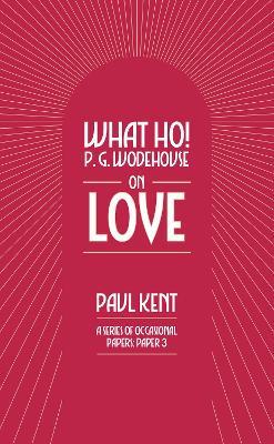 What Ho! P. G. Wodehouse on Love - Paul Kent - cover