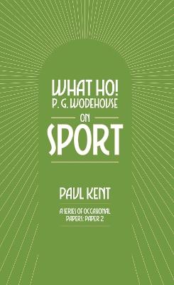 What Ho! P. G. Wodehouse on Sport - Paul Kent - cover