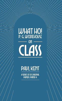What Ho! P. G. Wodehouse on Class - Paul Kent - cover