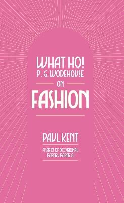 What Ho! P. G. Wodehouse on Fashion - Paul Kent - cover