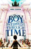 The Boy Who Stepped Through Time - Anna Ciddor - cover