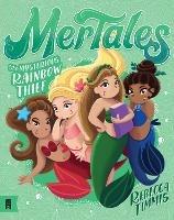 The Mysterious Rainbow Thief: MerTales 4 - Rebecca Timmis - cover