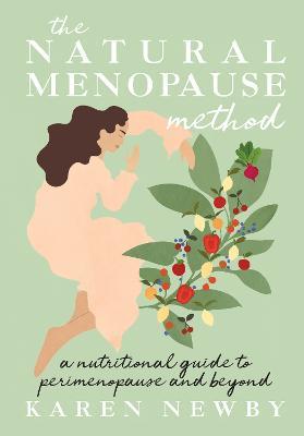 The Natural Menopause Method: A Nutritional Guide to Perimenopause and Beyond - Karen Newby - cover