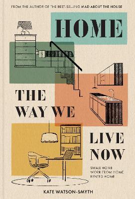 Home: The Way We Live Now: Small Home, Work from Home, Rented Home - Kate Watson-Smyth - cover