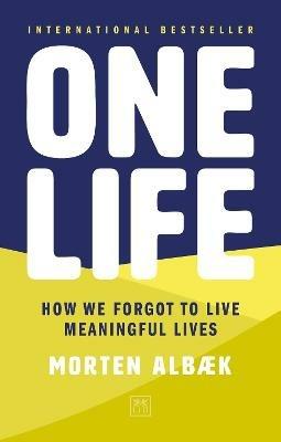 One Life: How we forgot to live meaningful lives - Morten Albaek - cover