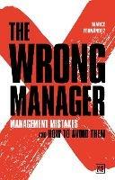 The Wrong Manager: Management mistakes and how to avoid them