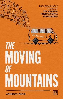 The Moving of Mountains: The Remarkable Story of the Agastya International Foundation - Adhirath Sethi - cover