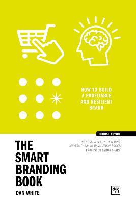 The Smart Branding Book: How to build a profitable and resilient brand - Dan White - cover