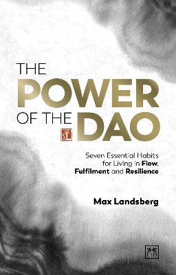 The Power of the Dao: Seven Essential Habits for Living in Flow, Fulfilment and Resilience - Max Landsberg - cover