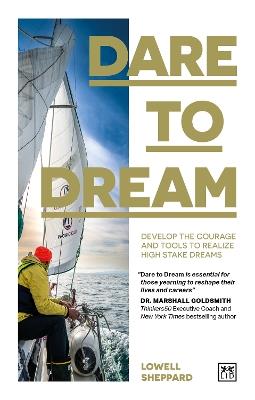 Dare to Dream: Develop the courage and tools to realize high stake dreams - Lowell Sheppard - cover