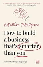 Collective Intelligence: How to build a business that’s smarter than you
