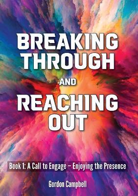 Breaking Through and Reaching Out: A Call to Engage - Enjoying the Presence - Gordon Campbell - cover