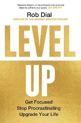 Level Up: Get Focused, Stop Procrastinating and Upgrade Your Life - Rob Dial - cover