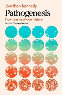 Pathogenesis: How germs made history - Jonathan Kennedy - cover