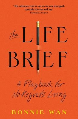 The Life Brief: The Simple Tool to Unlock What You Really Want from Life - Bonnie Wan - cover