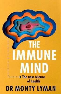 The Immune Mind: The new science of health - Monty Lyman - cover