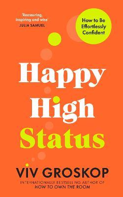 Happy High Status: How to Be Effortlessly Confident - Viv Groskop - cover
