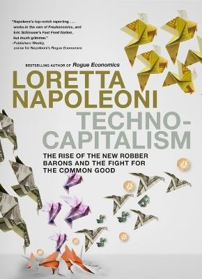 Technocapitalism: The Rise of the New Robber Barons and the Fight for the Common Good - Loretta Napoleoni - cover