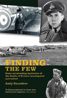 Finding the Few: Some outstanding mysteries of the Battle of Britain investigated and solved - Andy Saunders - cover