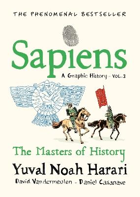 Sapiens A Graphic History, Volume 3: The Masters of History - Yuval Noah Harari - cover