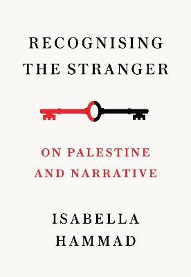 Recognising the Stranger: On Palestine and Narrative - Isabella Hammad - cover