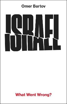 Israel: What Went Wrong? - Omer Bartov - cover