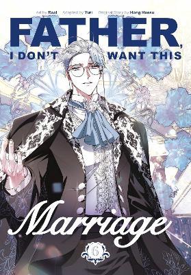 Father, I Don't Want This Marriage, Vol. 6 - Hong Heesu,Yuri,Roal - cover