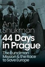 44 Days in Prague: The Runciman Mission and the Race to Save Europe