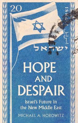 Hope and Despair: Israel's Future in the New Middle East - Michael A. Horowitz - cover