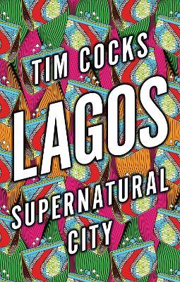 Lagos: Supernatural City - Tim Cocks - cover