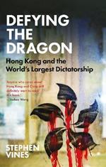Defying the Dragon: Hong Kong and the World's Largest Dictatorship