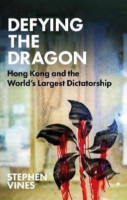 Defying the Dragon: Hong Kong and the World's Largest Dictatorship - Stephen Vines - cover