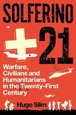 Solferino 21: Warfare, Civilians and Humanitarians in the Twenty-First Century - Hugo Slim - cover