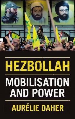 Hezbollah: Mobilisation and Power - Aurelie Daher - cover