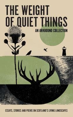 The Weight of Quiet Things: Essays, Stories and Poems on Scotland's Living Landscapes - cover