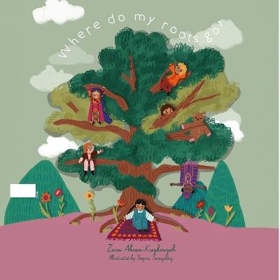 Where Do My Roots Go? - Zara Ahsan Kazkouzeh - cover