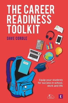 The Career Readiness Toolkit: Equip Your Students for Success in School, Work and Life - Dave Cordle - cover