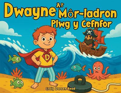 Dwayne a'r Mor-ladron Plwg y Cefnfor - Craig Darren Read - cover