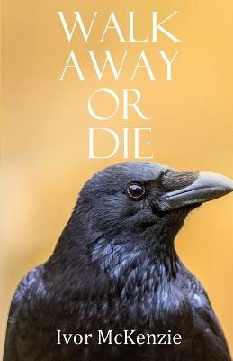 Walk Away Or Die - Ivor McKenzie - cover