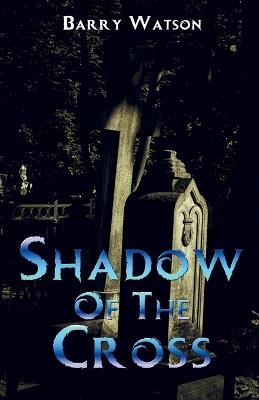 Shadow of the Cross - Barry Watson - cover