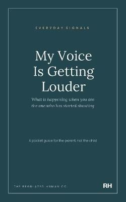 My Voice Is Getting Louder: What is happening when you are the one who has started shouting - The Regulated Human Co. - cover