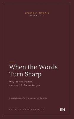 When the Words Turn Sharp: Why the tone changed, and why it feels aimed at you - The Regulated Human Co. - cover