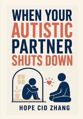 When Your Autistic Partner Shuts down: A Partner's Guide to Autistic Burnout, Shutdowns, and Recovery - Hope Cid Zhang - cover