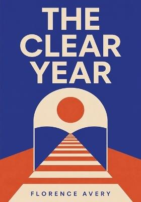 The CLEAR Year: A Practical 365 Day Alcohol Free Plan for Women Who Want to Stop Drinking Without Labels, Meetings, or Making Sobriety Their Whole Identity - Florence Avery - cover